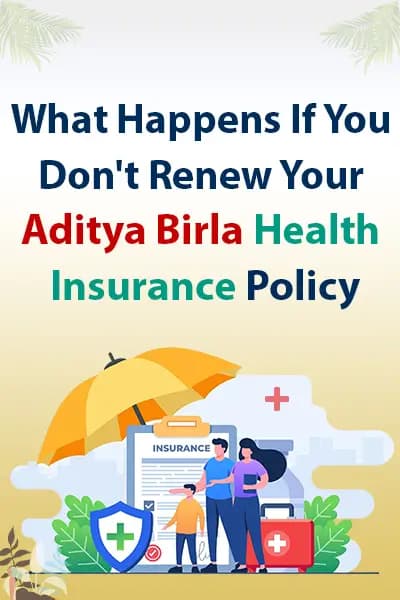What Happens If You Don't Renew Your Aditya Birla Health Insurance Policy What Happens If You Don't Renew Your Aditya Birla Health Insurance Policy