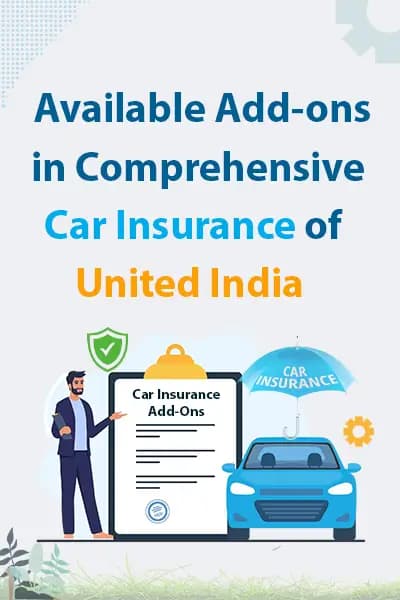 Available Add-ons in Comprehensive Car Insurance of United India Available Add-ons in Comprehensive Car Insurance of United India