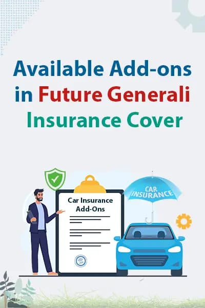 Available Add-ons in Future Generali Insurance Cover Available Add-ons in Future Generali Insurance Cover
