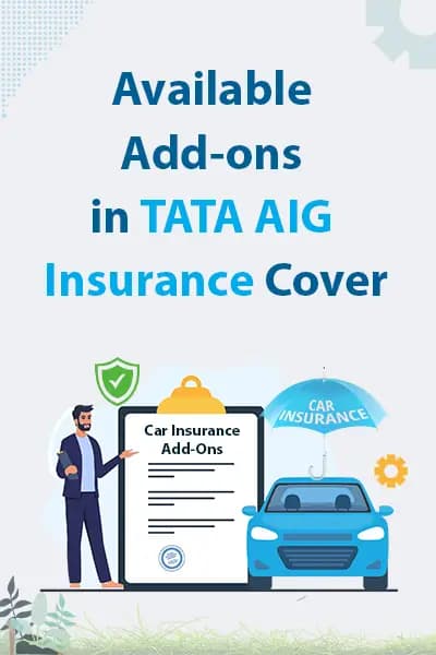 Available Add-ons in Tata AIG Insurance Cover Available Add-ons in Tata AIG Insurance Cover