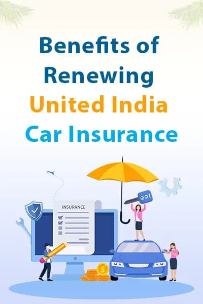 Benefits of Renewing United India Car Insurance