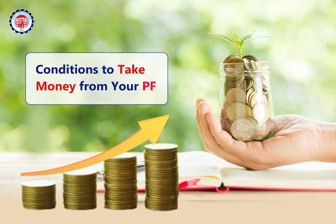 Conditions to Take Money from Your PF Conditions to Take Money from Your PF