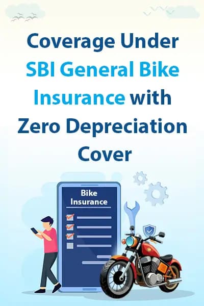 Coverage Under SBI General Bike Insurance with Zero Depreciation Cover Coverage Under SBI General Bike Insurance with Zero Depreciation Cover