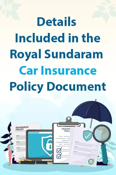 Details Included in the Royal Sundaram Car Insurance Policy Document Details Included in the Royal Sundaram Car Insurance Policy Document