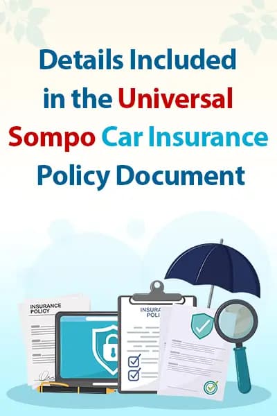 Details Included in the Universal Sompo Car Insurance Policy Document Details Included in the Universal Sompo Car Insurance Policy Document