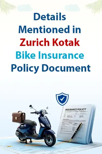 Details Mentioned in Zurich Kotak Bike Insurance Policy Document Details Mentioned in Zurich Kotak Bike Insurance Policy Document