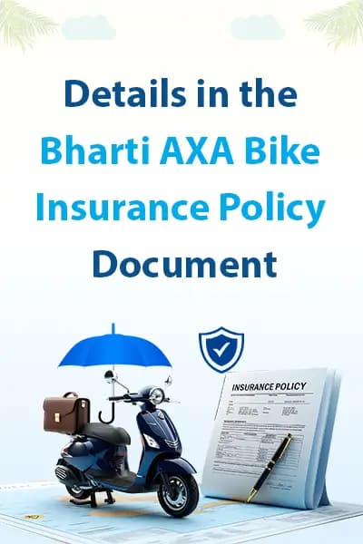 Details in the Bharti AXA Bike Insurance Policy Document Details in the Bharti AXA Bike Insurance Policy Document