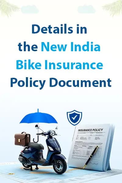 Details in the New India Bike Insurance Policy Document Details in the New India Bike Insurance Policy Document
