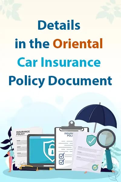 Details in the Oriental Car Insurance Policy Document Details in the Oriental Car Insurance Policy Document