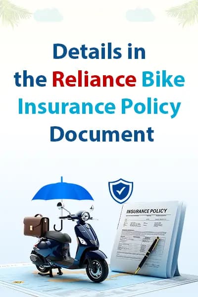 Details in the Reliance Bike Insurance Policy Document Details in the Reliance Bike Insurance Policy Document