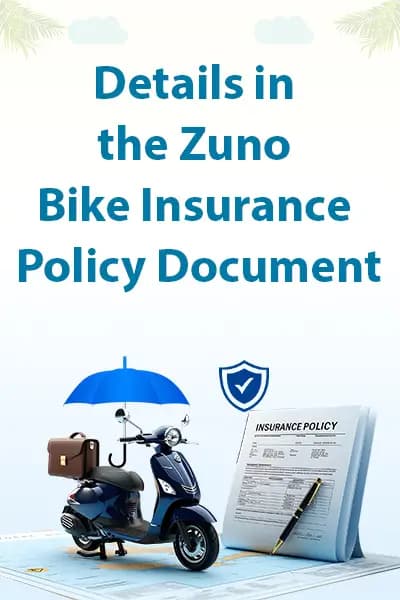 Details in the Zuno Bike Insurance Policy Document Details in the Zuno Bike Insurance Policy Document