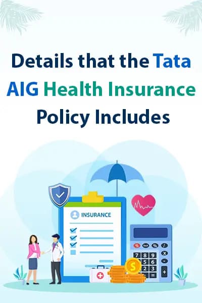 Details that the Tata AIG Health Insurance Policy Includes Details that the Tata AIG Health Insurance Policy Includes