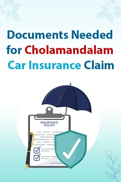 Documents Needed for Cholamandalam Car Insurance Claim Documents Needed for Cholamandalam Car Insurance Claim