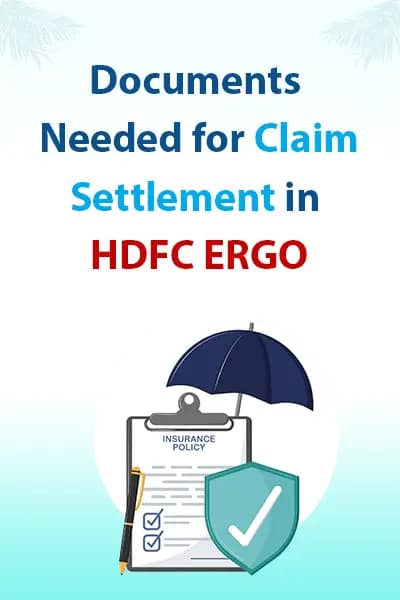 Documents Needed for Claim Settlement in HDFC ERGO Documents Needed for Claim Settlement in HDFC ERGO