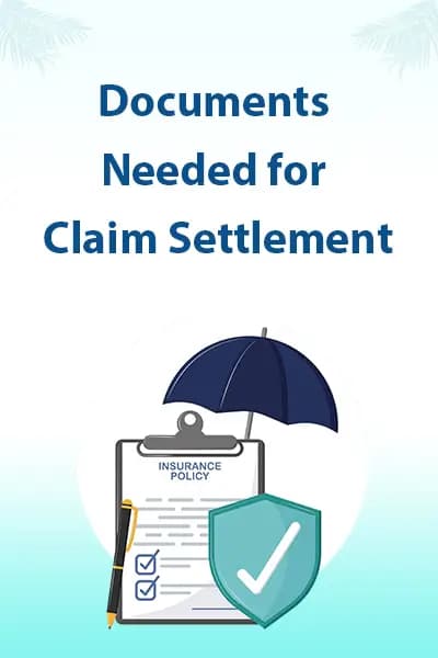 Documents Needed for Claim Settlement Documents Needed for Claim Settlement
