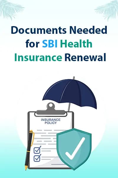 Documents Needed for SBI Health Insurance Renewal Documents Needed for SBI Health Insurance Renewal