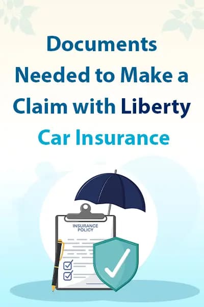 Documents Needed to Make a Claim with Liberty Car Insurance Documents Needed to Make a Claim with Liberty Car Insurance