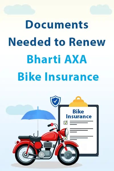 Documents Needed to Renew Bharti AXA Bike Insurance Documents Needed to Renew Bharti AXA Bike Insurance