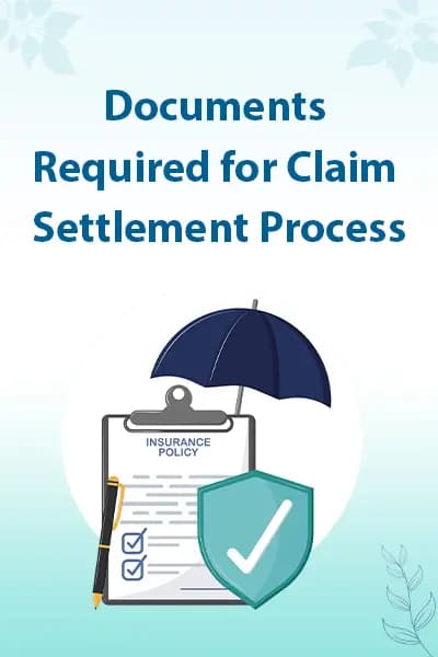 Documents Required for Claim Settlement Process Documents Required for Claim Settlement Process