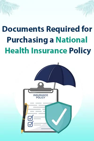 Documents Required for Purchasing a National Health Insurance Policy Documents Required for Purchasing a National Health Insurance Policy