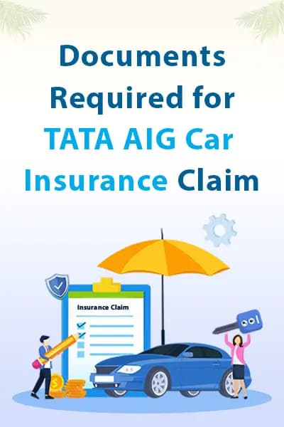Documents Required for Tata AIG Car Insurance Claim Documents Required for Tata AIG Car Insurance Claim