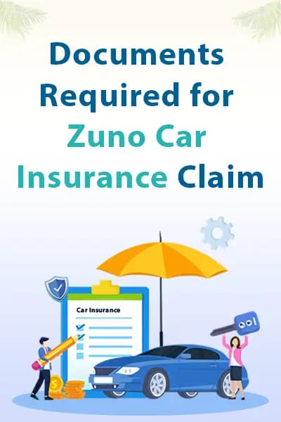 Documents Required for Zuno Car Insurance Claim Documents Required for Zuno Car Insurance Claim