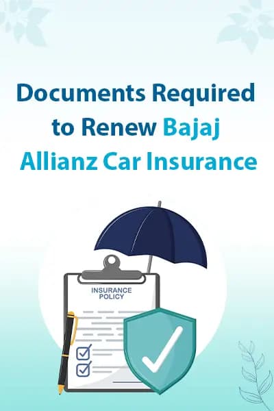 Documents Required to Renew Bajaj Allianz Car Insurance Documents Required to Renew Bajaj Allianz Car Insurance