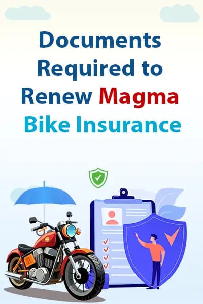 Documents Required to Renew Magma Bike Insurance Documents Required to Renew Magma Bike Insurance