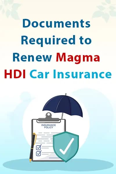 Documents Required to Renew Magma HDI Car Insurance Documents Required to Renew Magma HDI Car Insurance