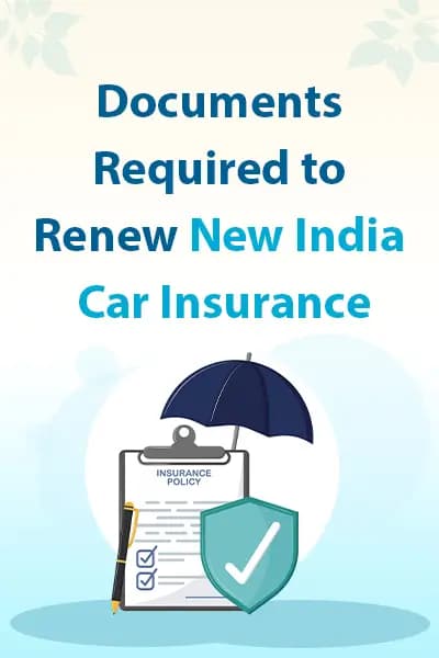 Documents Required to Renew New India Car Insurance Documents Required to Renew New India Car Insurance
