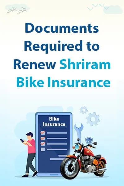 Documents Required to Renew Shriram Bike Insurance Documents Required to Renew Shriram Bike Insurance