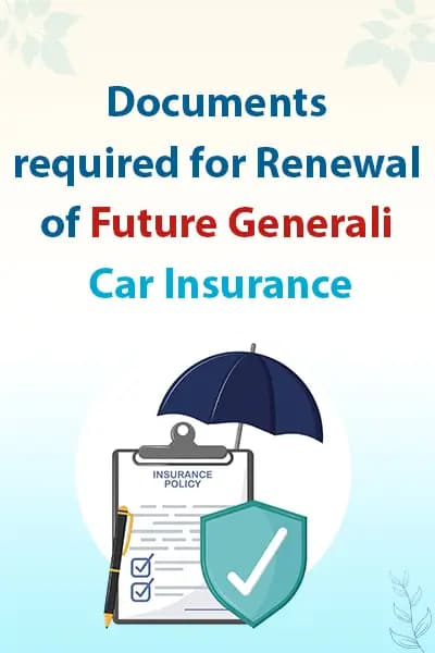 Documents required for Renewal of Future Generali Car Insurance Documents required for Renewal of Future Generali Car Insurance