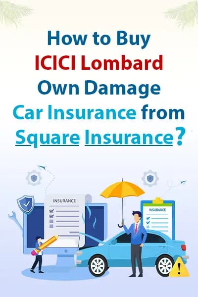 How to Buy ICICI Lombard Own Damage Car Insurance from Square Insurance How to Buy ICICI Lombard Own Damage Car Insurance from Square Insurance