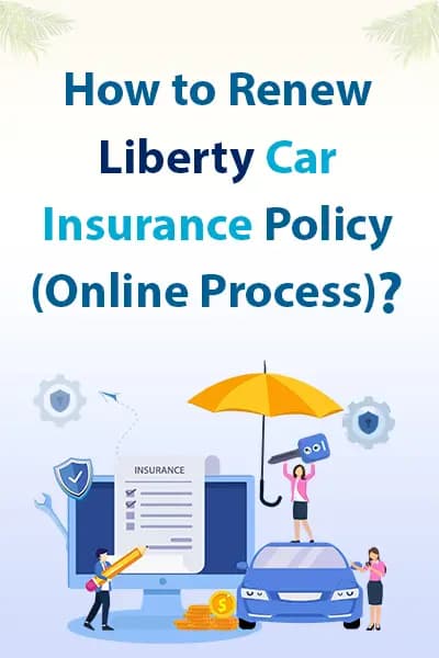 How to Renew Liberty Car Insurance Policy (Online Process)? How to Renew Liberty Car Insurance Policy (Online Process)?
