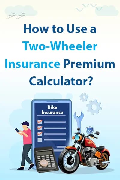 How to Use a Two-Wheeler Insurance Premium Calculator? How to Use a Two-Wheeler Insurance Premium Calculator?