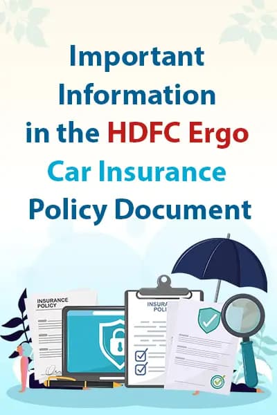 Important Information in the HDFC Ergo Car Insurance Policy Document Important Information in the HDFC Ergo Car Insurance Policy Document