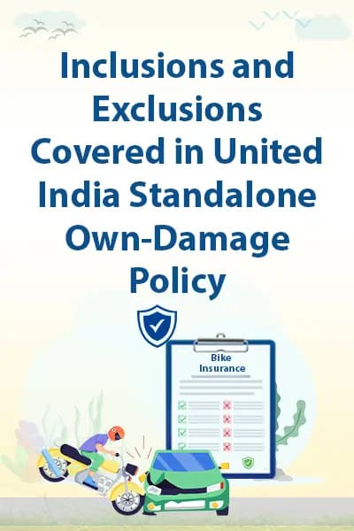 Inclusions and Exclusions Covered in United India Standalone Own-Damage Policy? Inclusions and Exclusions Covered in United India Standalone Own-Damage Policy?