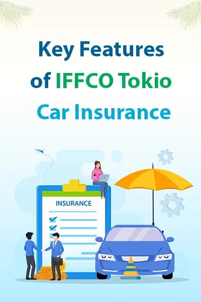Key Features of IFFCO Tokio Car Insurance Key Features of IFFCO Tokio Car Insurance