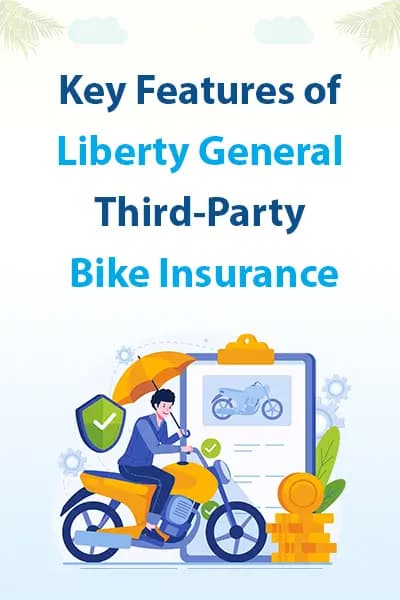 Key Features of Liberty General Third-Party Bike Insurance Key Features of Liberty General Third-Party Bike Insurance