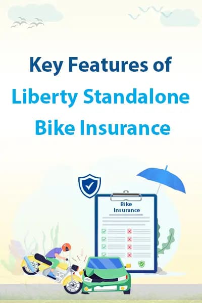 Key Features of Liberty Standalone Bike Insurance Key Features of Liberty Standalone Bike Insurance
