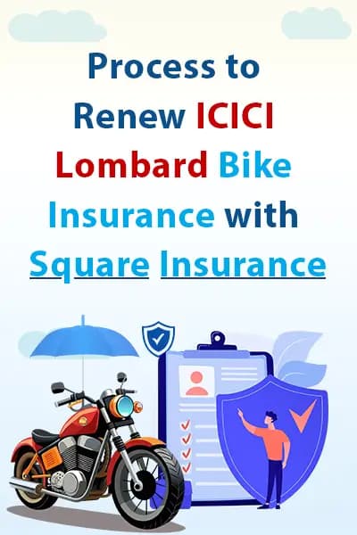 Process to Renew ICICI Lombard Bike Insurance with Square Insurance Process to Renew ICICI Lombard Bike Insurance with Square Insurance