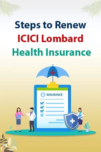 Steps to Renew ICICI Lombard Health Insurance Steps to Renew ICICI Lombard Health Insurance