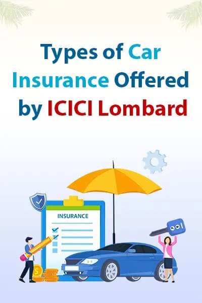 Types of Car Insurance Offered by ICICI Lombard Types of Car Insurance Offered by ICICI Lombard