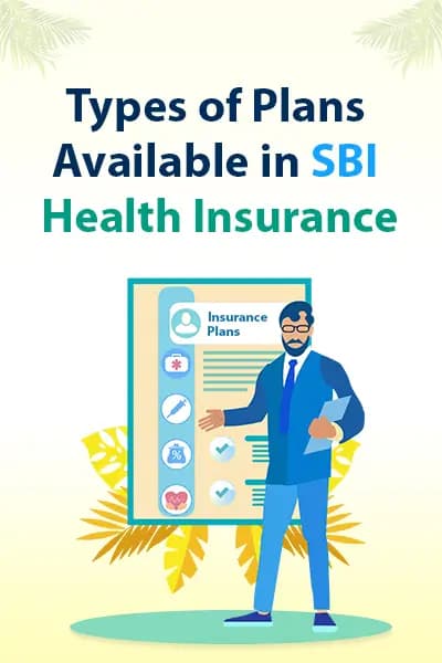 Types of Plans Available in SBI Health Insurance Types of Plans Available in SBI Health Insurance