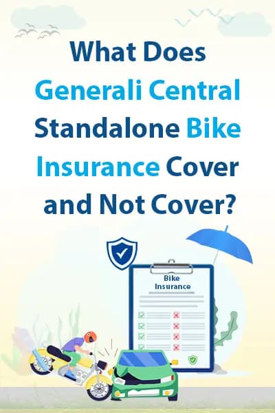 What Does Generali Central Standalone Bike Insurance Cover and Not Cover? What Does Generali Central Standalone Bike Insurance Cover and Not Cover?