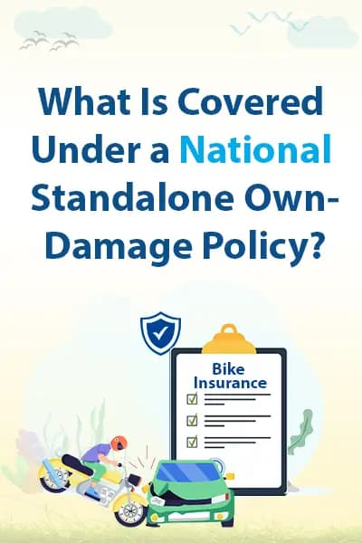 What Is Covered Under a National Standalone Own-Damage Policy? What Is Covered Under a National Standalone Own-Damage Policy?