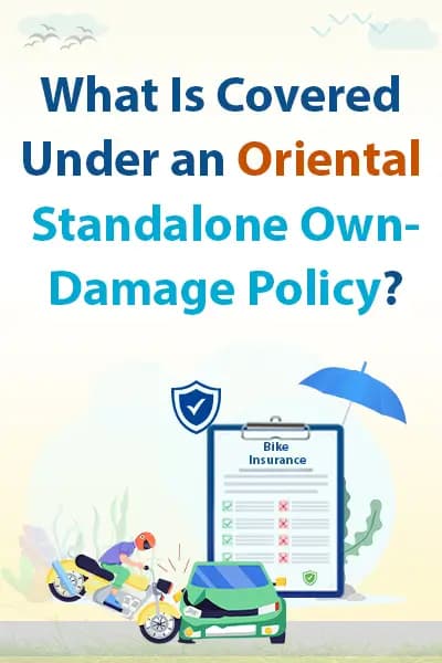 What Is Covered Under an Oriental Standalone Own-Damage Policy? What Is Covered Under an Oriental Standalone Own-Damage Policy?