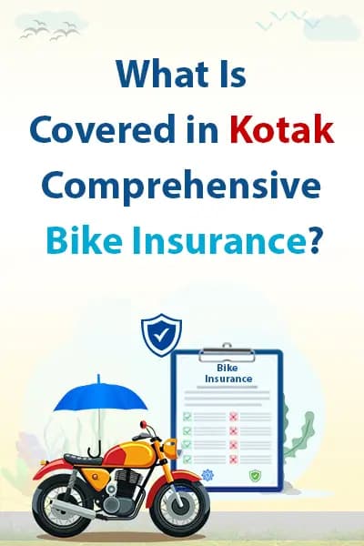 What Is Covered in Kotak Comprehensive Bike Insurance? What Is Covered in Kotak Comprehensive Bike Insurance?