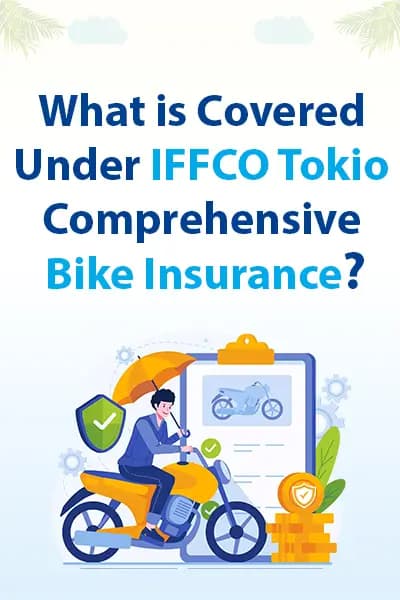 What is Covered Under IFFCO Tokio Comprehensive Bike Insurance What is Covered Under IFFCO Tokio Comprehensive Bike Insurance