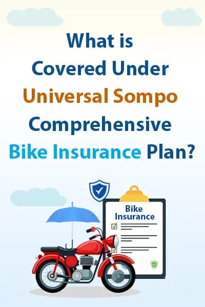 What is Covered Under Universal Sompo Comprehensive Bike Insurance Plan? What is Covered Under Universal Sompo Comprehensive Bike Insurance Plan?